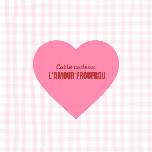 Carte cadeau L'amour Froufrou